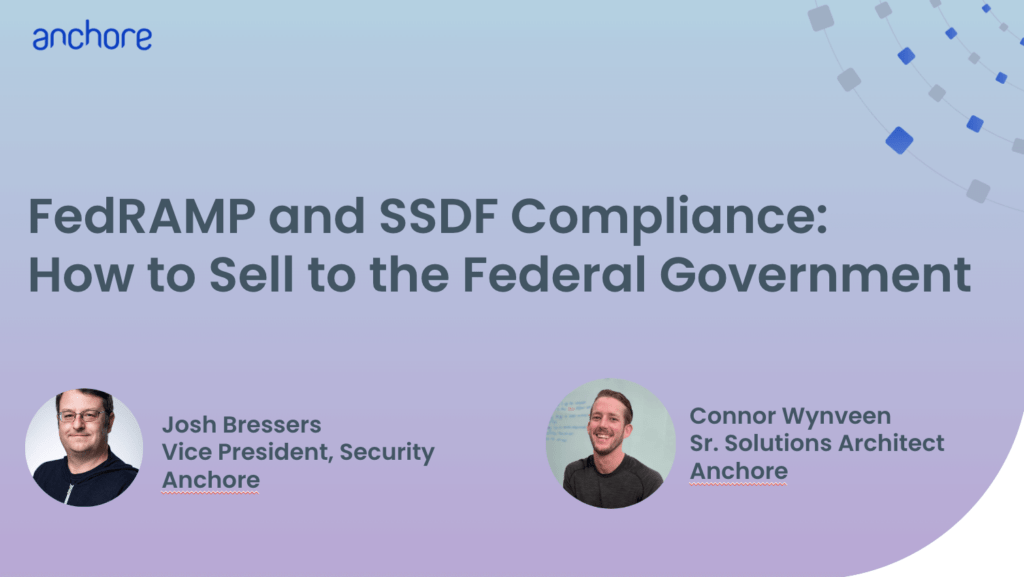 Ad for webinar by Anchore about how to sell software services to the federal government by achieving FedRAMP or SSDF Compliance